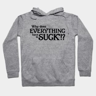 Why does everything suck Hoodie